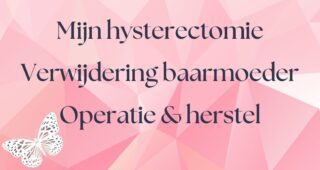 Mijn hysterectomie (verwijdering baarmoeder) – operatie en herstel