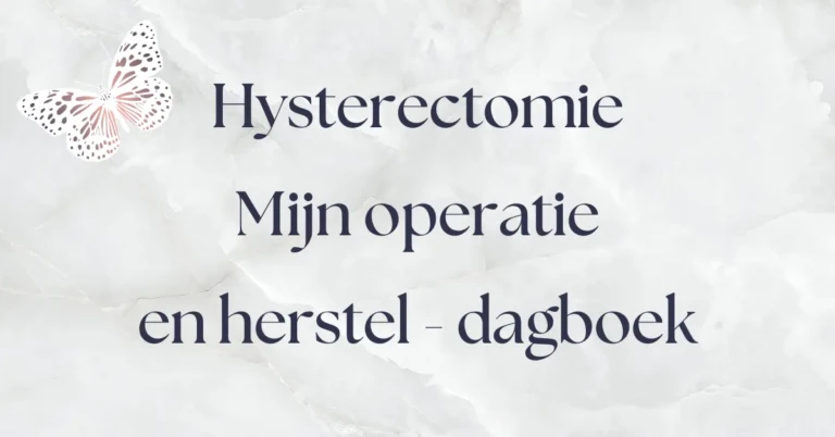 Hysterectomie mijn operatie en herstel dagboek