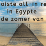 EvenDelen.be De mooiste all-in resorts in Egypte voor de zomer van 2023