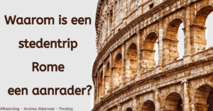 EvenDelen.be Waarom is een stedentrip Rome een aanrader