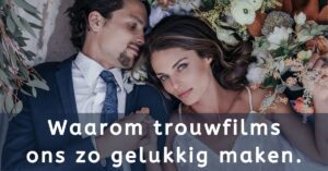 Waarom trouwfilms ons zo gelukkig maken