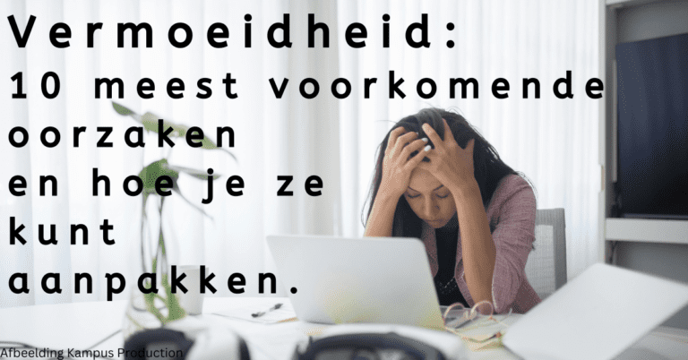 EvenDelen.be Vermoeidheid 10 meest voorkomende oorzaken en hoe je ze kunt aanpakken.